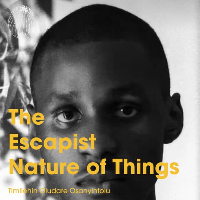 Thumbnail for The Escapist Nature of Things ft Timilehin Oludare Osanyintolu